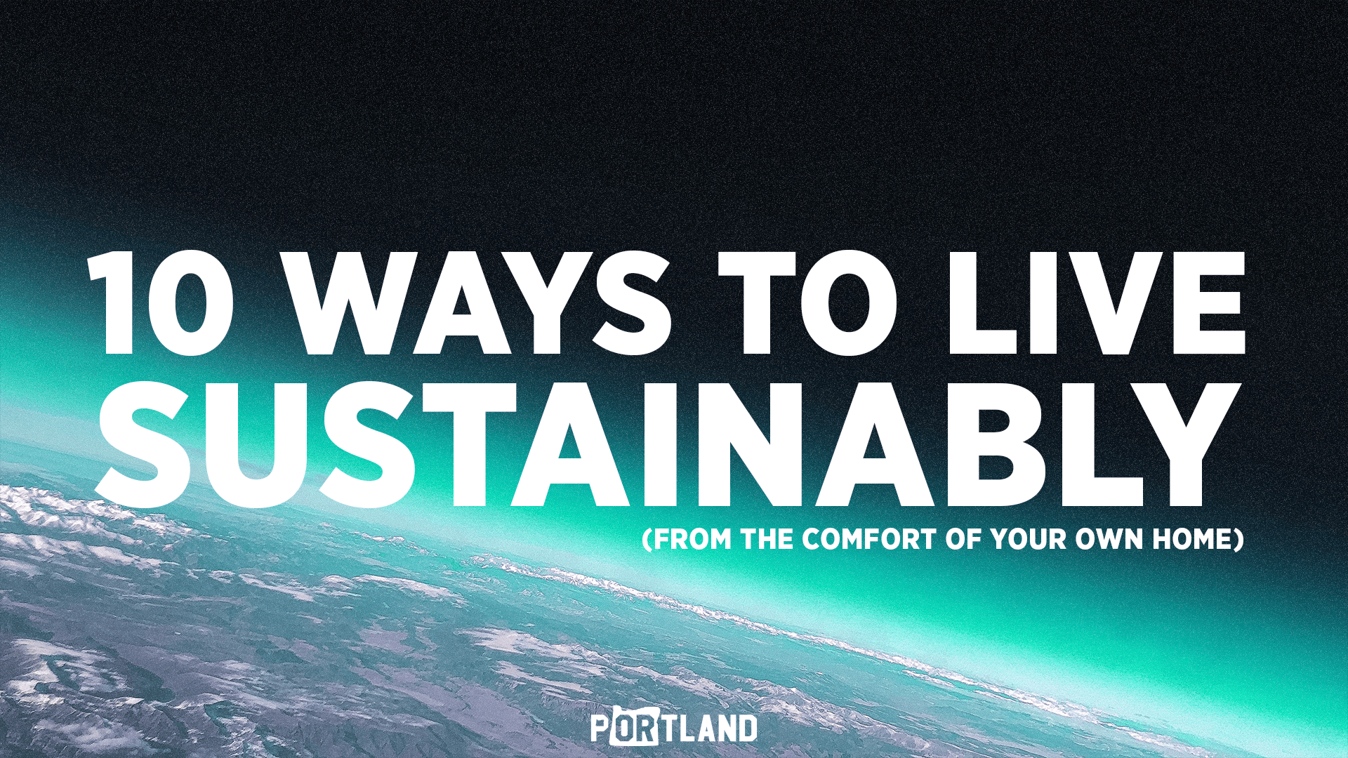 10 Things You Can Do For The Planet From Home. - Portland Gear